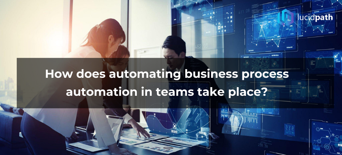 How does automating business process automation in teams take place?
