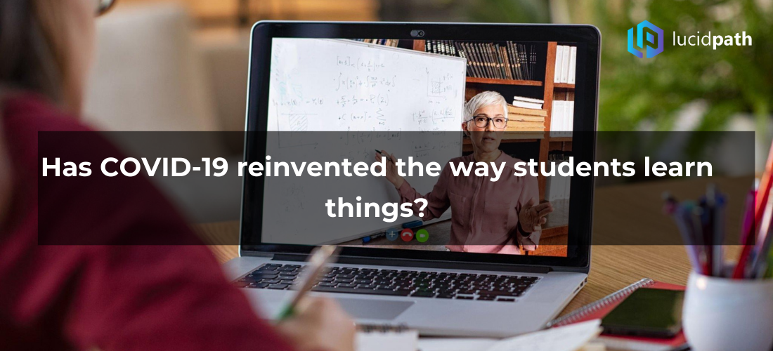 Has COVID-19 reinvented the way students learn things?