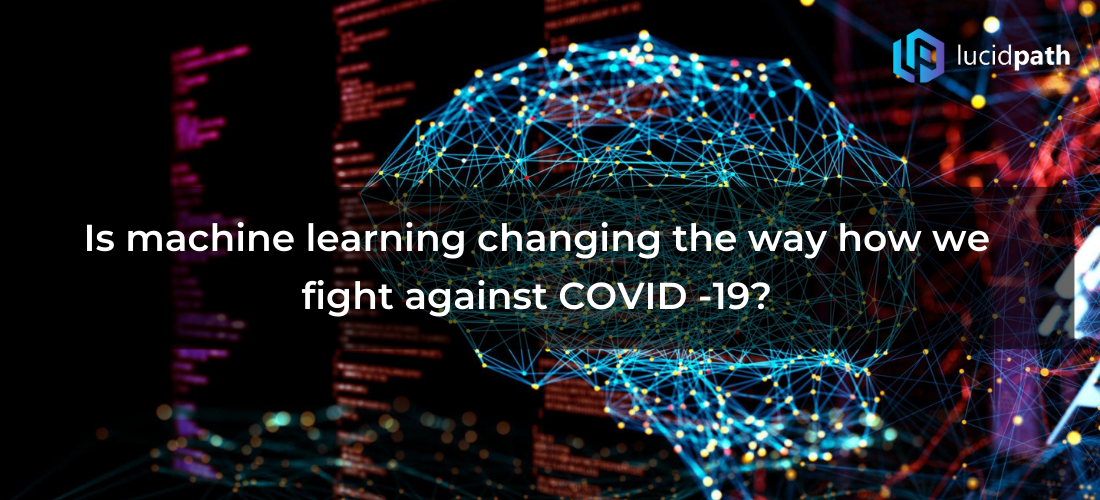 Is machine learning changing the way how we fight against COVID -19?