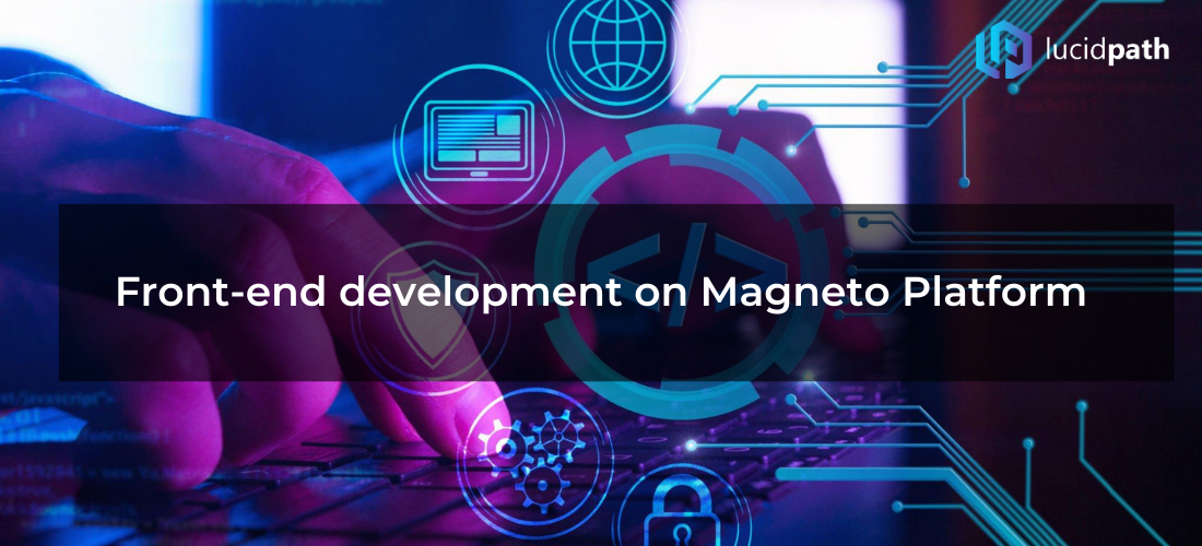 Front-end development on Magneto Platform