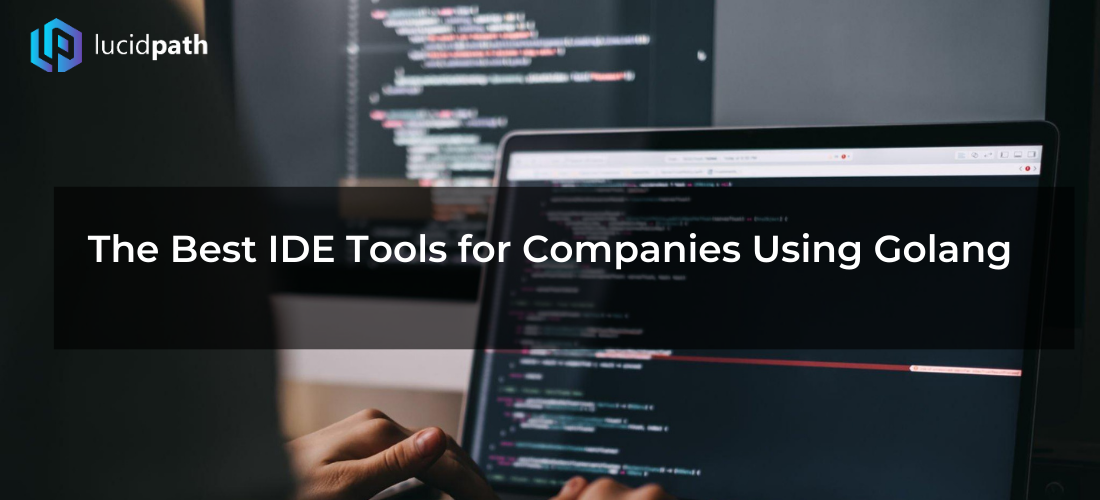 The Best IDE Tools for Companies Using Golang