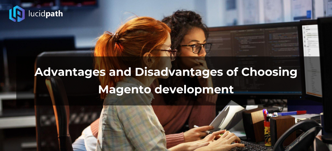 Advantages and Disadvantages of Choosing Magento development