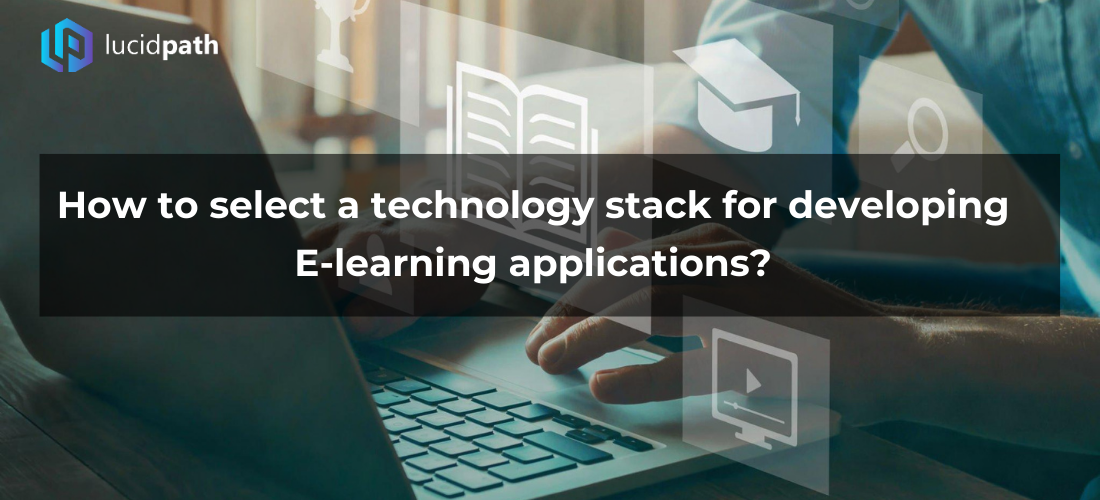 How to select a technology stack for developing e-learning applications?