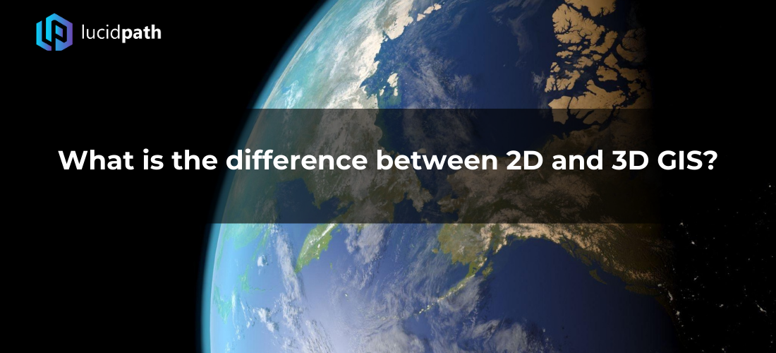 What is the difference between 2D and 3D GIS?
