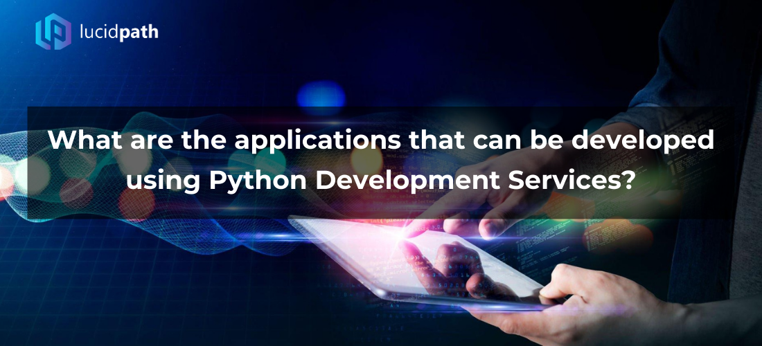 What are the applications that can be developed using Python Development Services?
