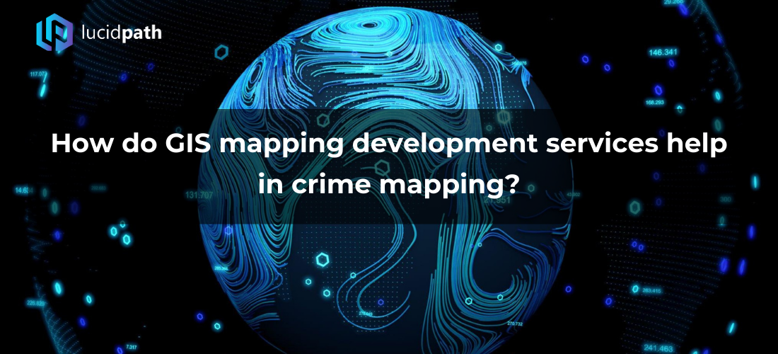 How do GIS mapping development services help in crime mapping?