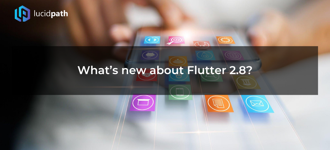 What’s new about Flutter 2.8?