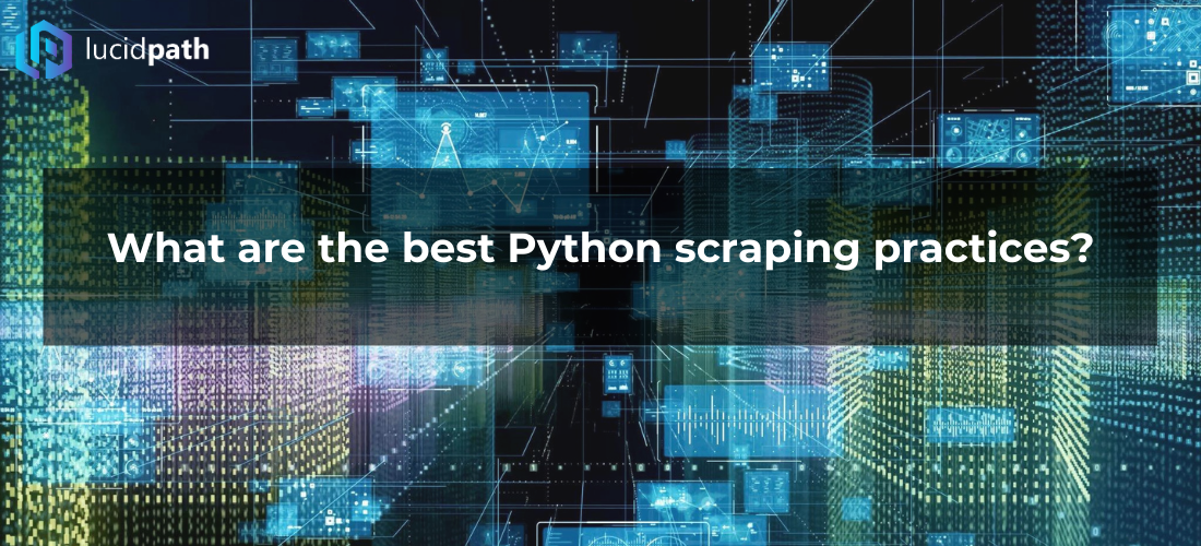 What are the best Python scraping practices?