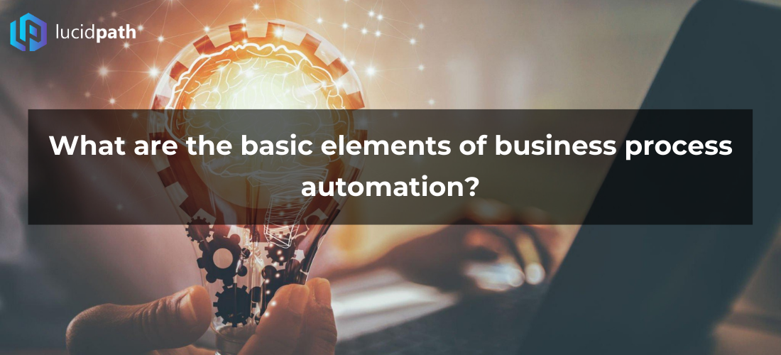 What are the basic elements of business process automation?