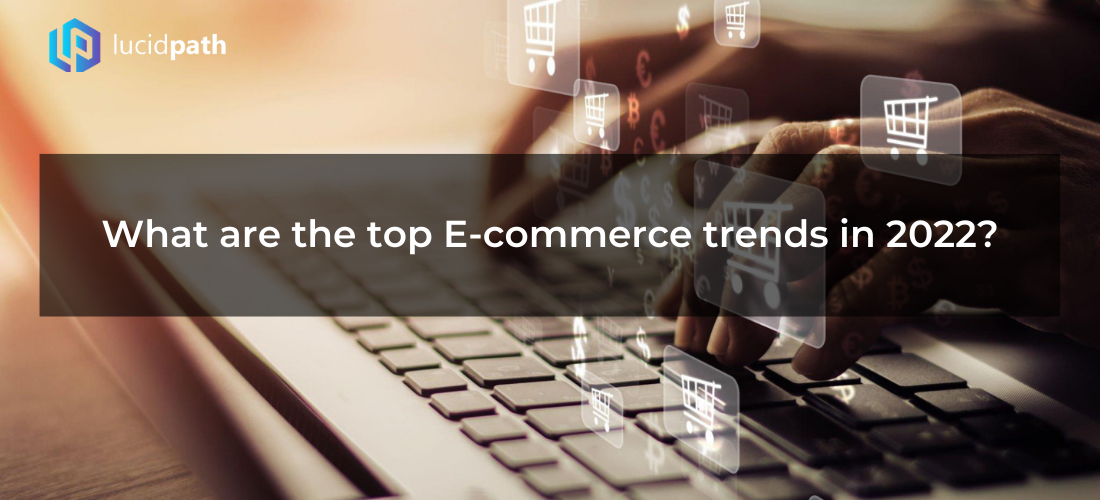What are the top E-commerce trends in 2022?