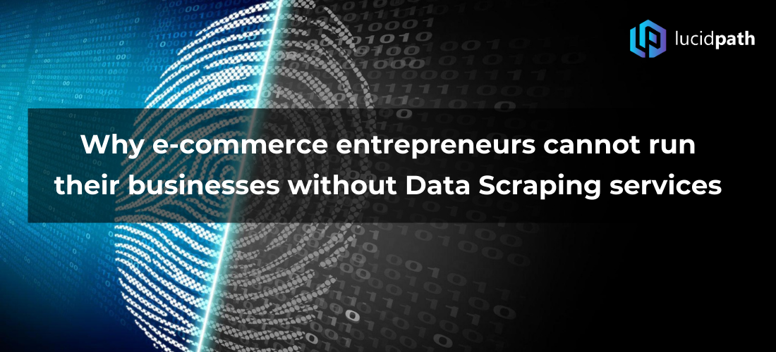 Why e-commerce entrepreneurs cannot run their businesses without data scraping services